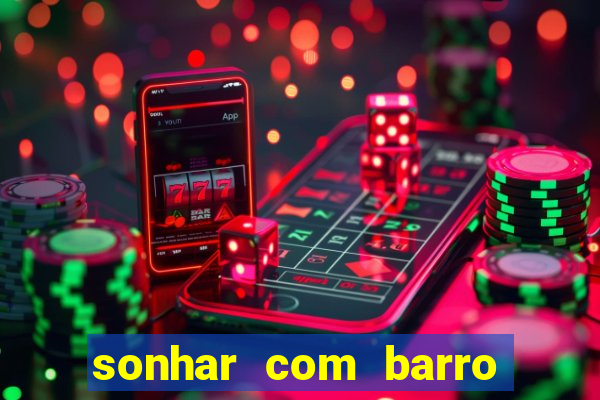 sonhar com barro jogo do bicho